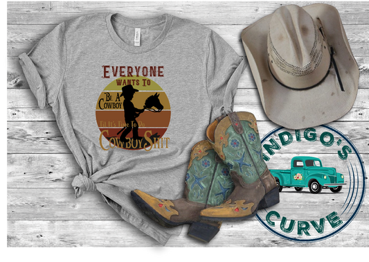 Everyone Wants To Be A Cowboy Tee