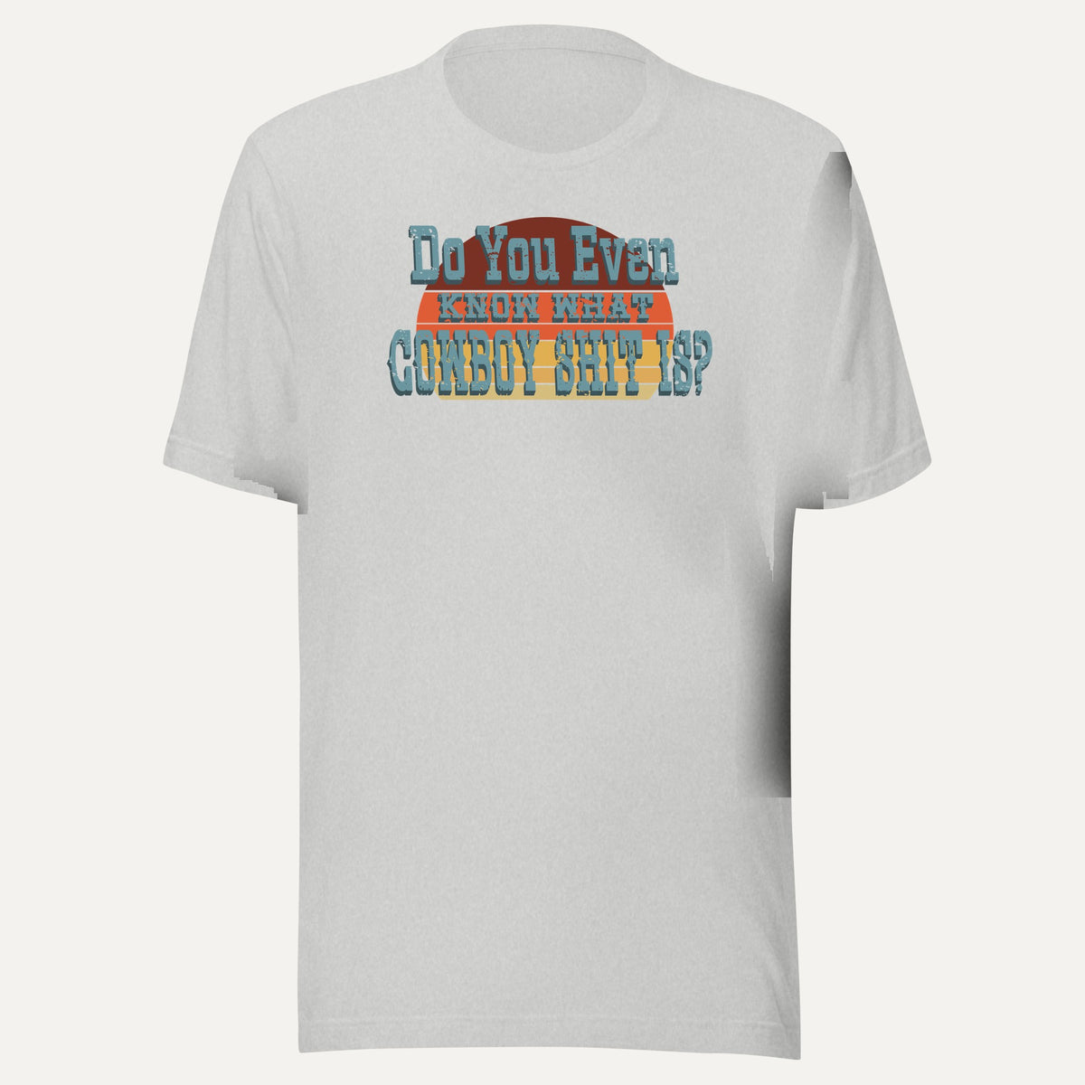 Do You Even Know What Cowboy Sh*t Is? Short Sleeve Tee in Athletic Heather, front view