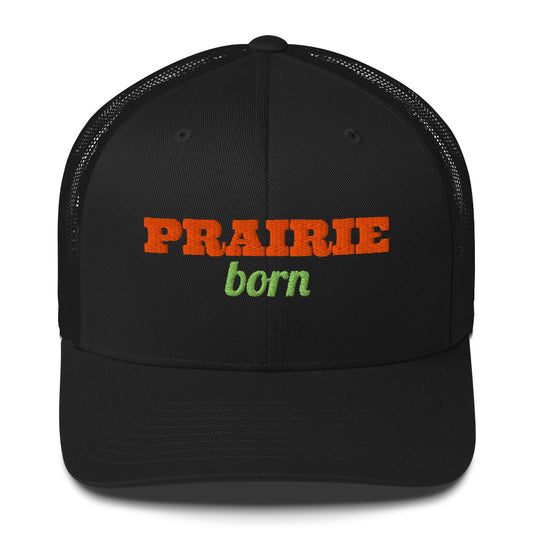 Prairie Born Embroidered Trucker Hat in Black, front view
