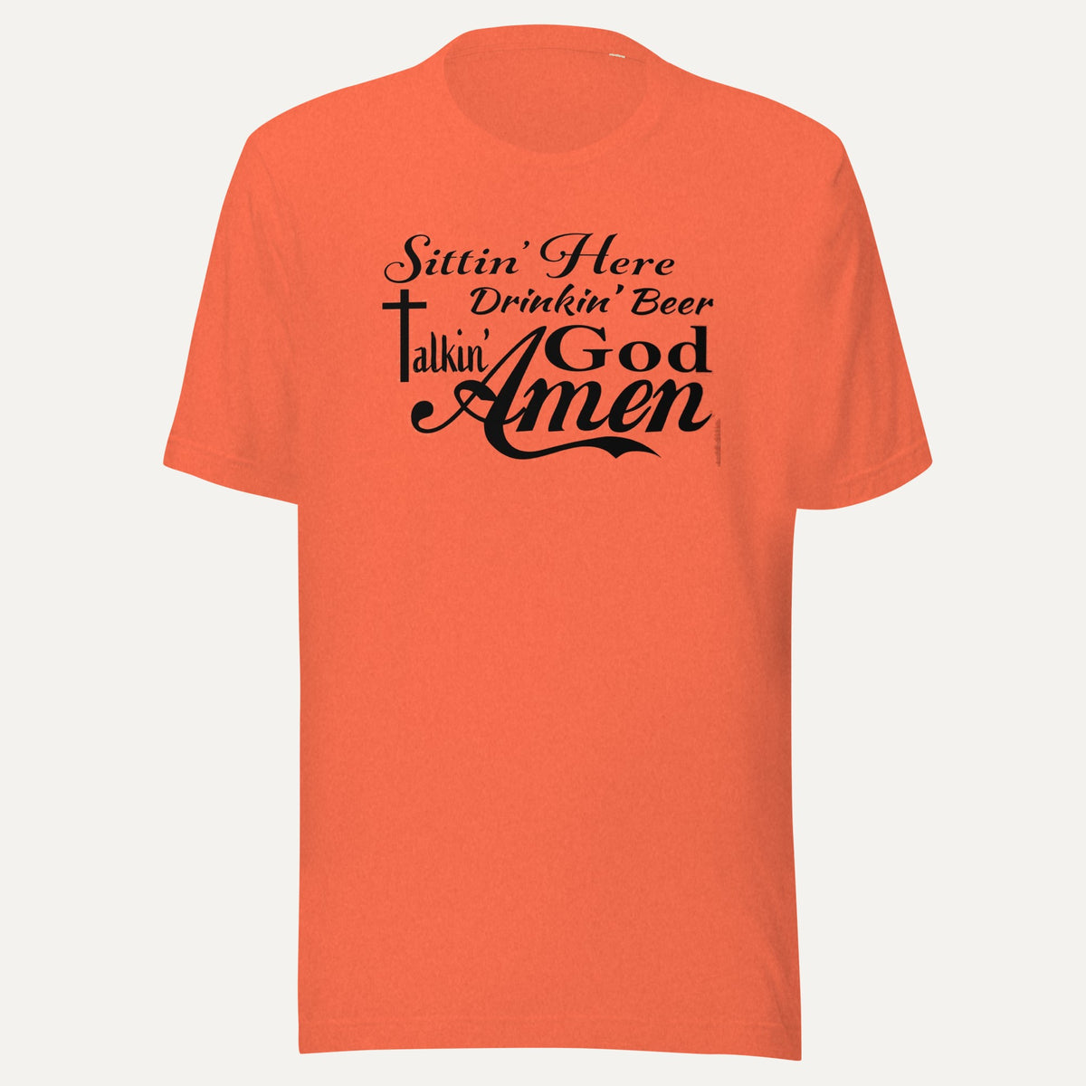 Sittin Here Drinkin Beer Talking God Amen Short Sleeve Tee in Heather Orange, front view