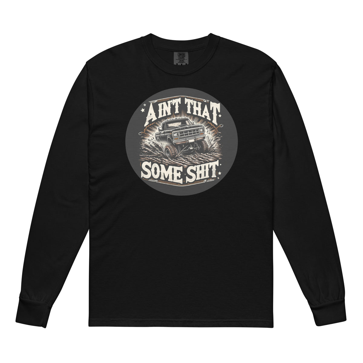 Ain't That Some Sh*t Muddin' Comfort Colors Long Sleeve Tee in Black, front view