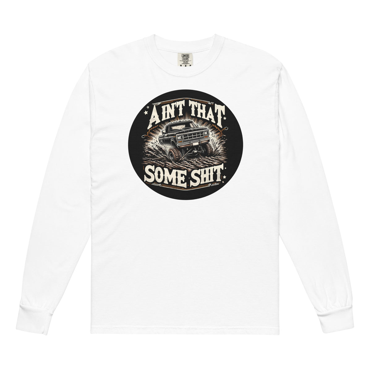 Ain't That Some Sh*t Muddin' Comfort Colors Long Sleeve Tee in White, front view
