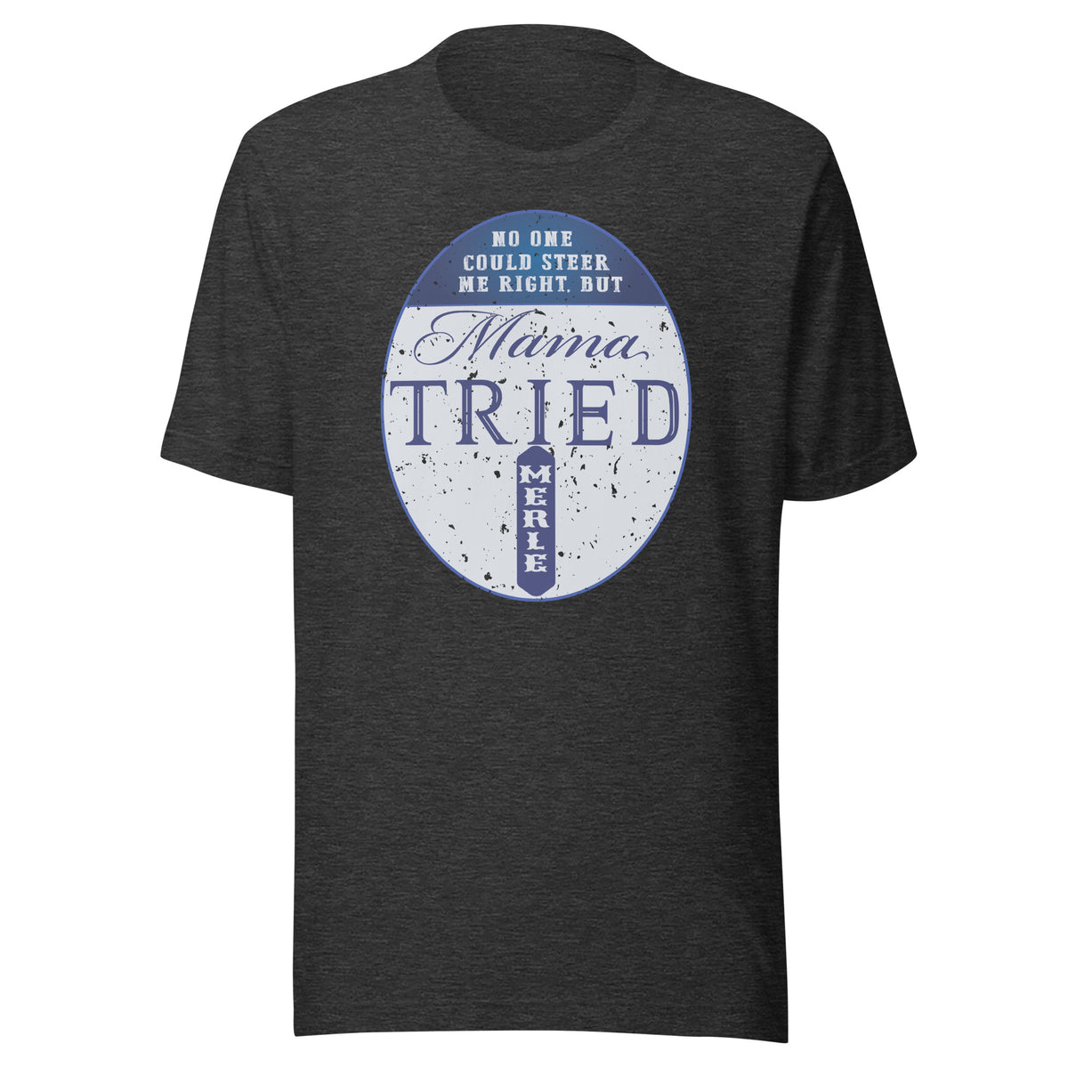 No One Could Steer Me Right, But Mama Tried Short Sleeve Tee in Dark Grey Heather, front view