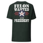 Felon Wanted For President Trump 2024 Front and Back Tee