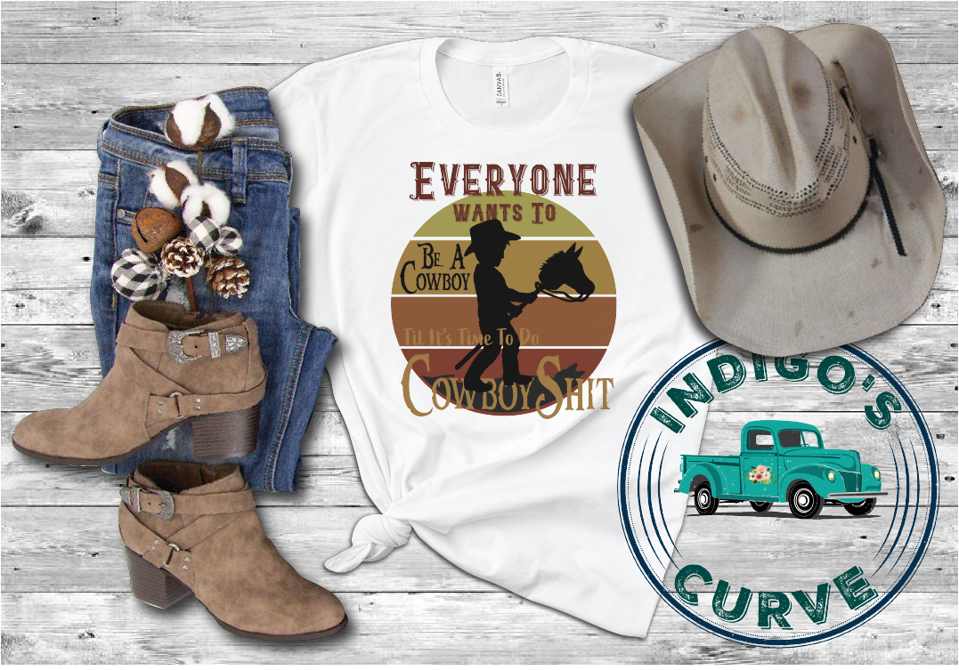 Everyone Wants To Be A Cowboy Tee