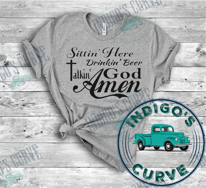 Sittin Here Drinkin Beer Talking God Amen Short Sleeve Tee