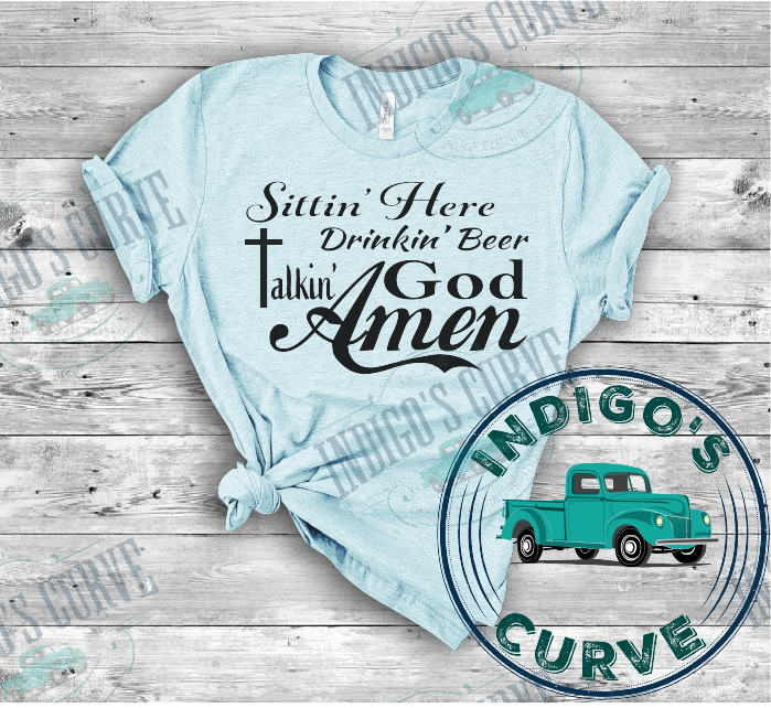 Sittin Here Drinkin Beer Talking God Amen Short Sleeve Tee