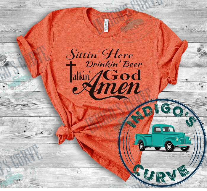 Sittin Here Drinkin Beer Talking God Amen Short Sleeve Tee